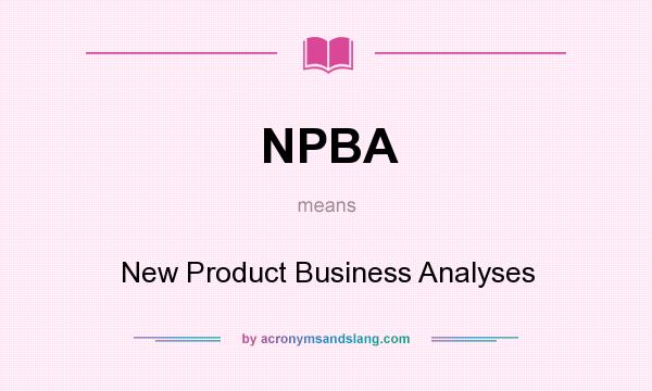 What does NPBA mean? It stands for New Product Business Analyses