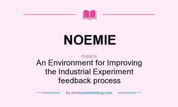 What does NOEMIE mean? It stands for An Environment for Improving the Industrial Experiment feedback process