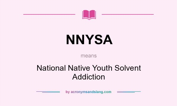 What does NNYSA mean? It stands for National Native Youth Solvent Addiction