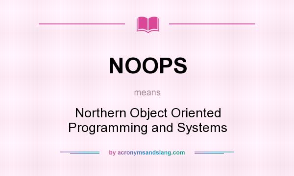What does NOOPS mean? It stands for Northern Object Oriented Programming and Systems