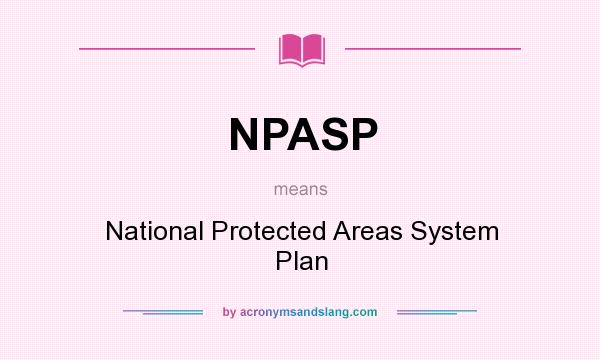 What does NPASP mean? It stands for National Protected Areas System Plan