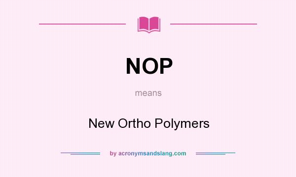 What does NOP mean? It stands for New Ortho Polymers