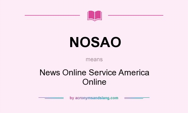 What does NOSAO mean? It stands for News Online Service America Online