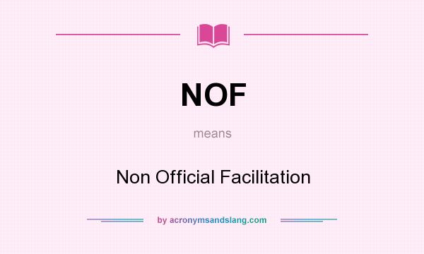 What does NOF mean? It stands for Non Official Facilitation