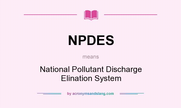 What does NPDES mean? It stands for National Pollutant Discharge Elination System