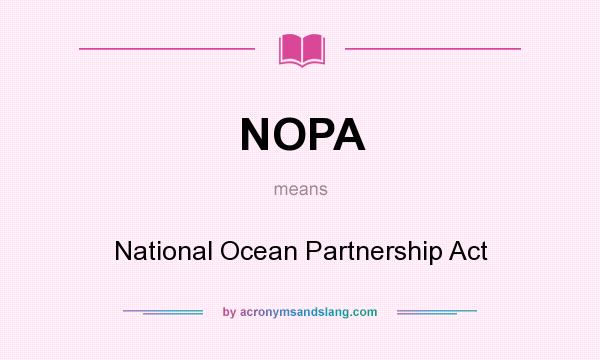 What does NOPA mean? It stands for National Ocean Partnership Act