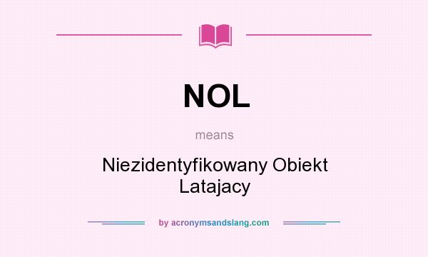 What does NOL mean? It stands for Niezidentyfikowany Obiekt Latajacy