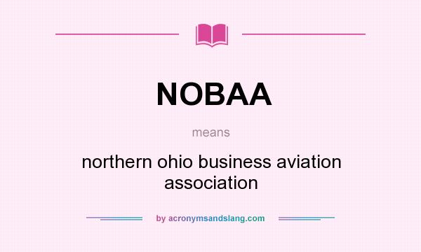 What does NOBAA mean? It stands for northern ohio business aviation association