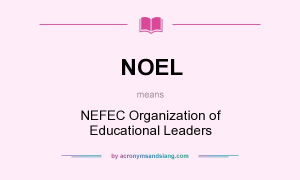 What does NOEL mean? It stands for NEFEC Organization of Educational Leaders