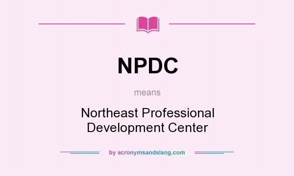 What does NPDC mean? It stands for Northeast Professional Development Center