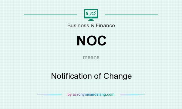 What does NOC mean? It stands for Notification of Change