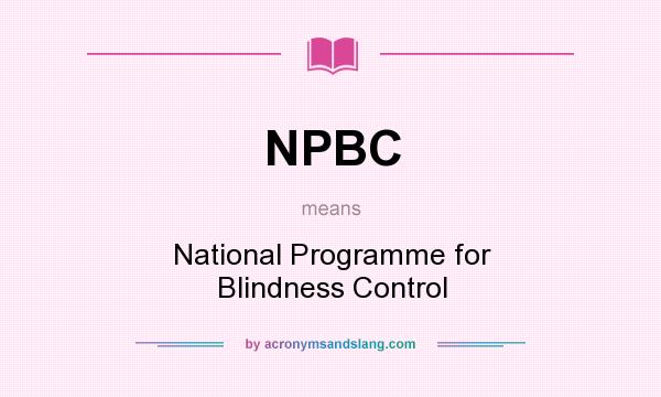 What does NPBC mean? It stands for National Programme for Blindness Control