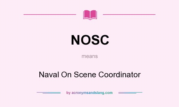 What does NOSC mean? It stands for Naval On Scene Coordinator