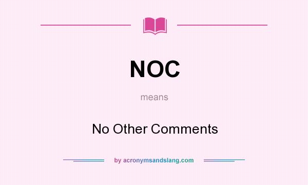 What does NOC mean? It stands for No Other Comments