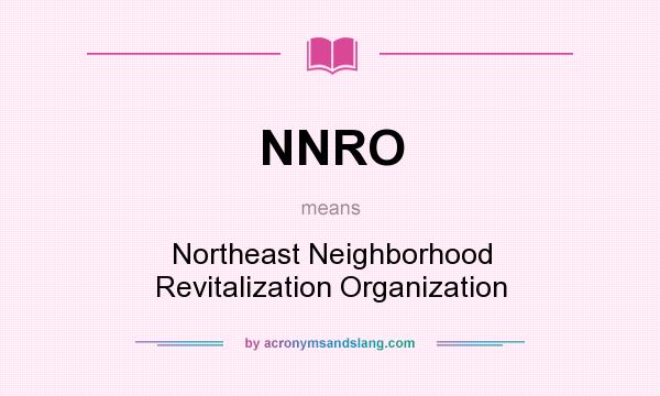 What does NNRO mean? It stands for Northeast Neighborhood Revitalization Organization