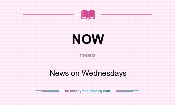 What does NOW mean? It stands for News on Wednesdays
