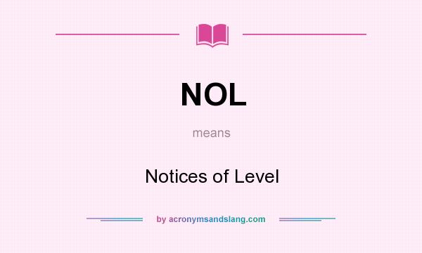What does NOL mean? It stands for Notices of Level