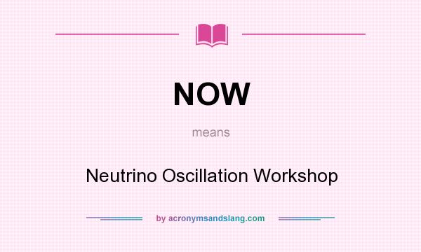 What does NOW mean? It stands for Neutrino Oscillation Workshop