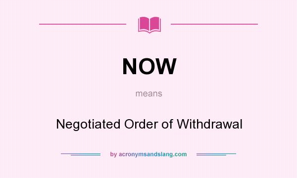 What does NOW mean? It stands for Negotiated Order of Withdrawal