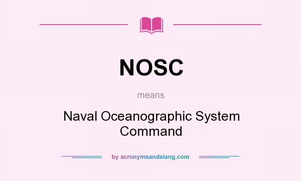 What does NOSC mean? It stands for Naval Oceanographic System Command