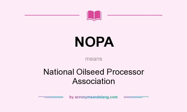 What does NOPA mean? It stands for National Oilseed Processor Association