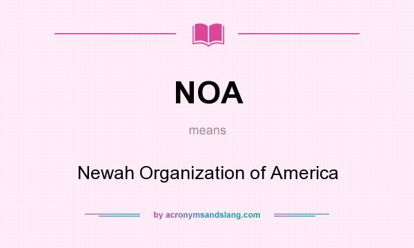 What does NOA mean? It stands for Newah Organization of America