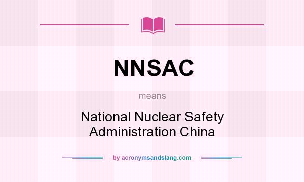 What does NNSAC mean? It stands for National Nuclear Safety Administration China