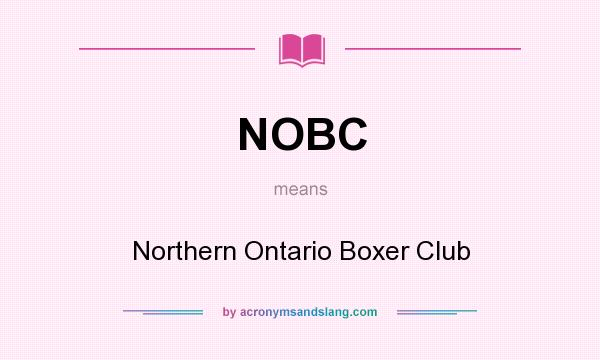 What does NOBC mean? It stands for Northern Ontario Boxer Club