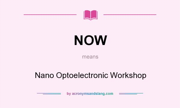 What does NOW mean? It stands for Nano Optoelectronic Workshop