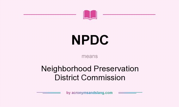 What does NPDC mean? It stands for Neighborhood Preservation District Commission