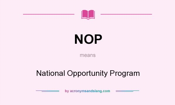 What does NOP mean? It stands for National Opportunity Program