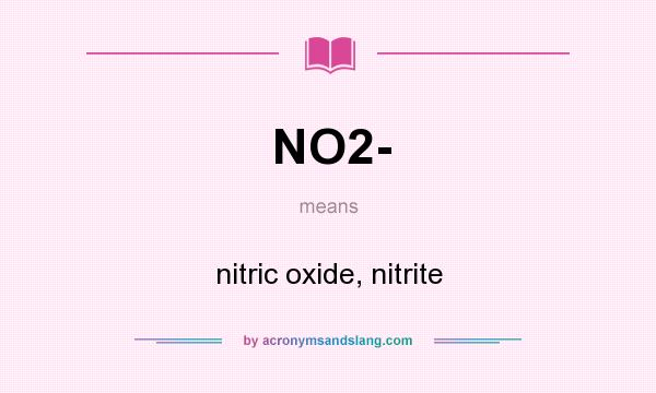 What does NO2- mean? It stands for nitric oxide, nitrite