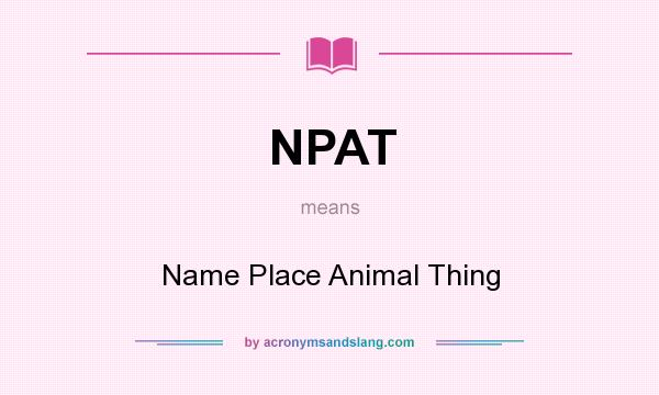 What does NPAT mean? It stands for Name Place Animal Thing