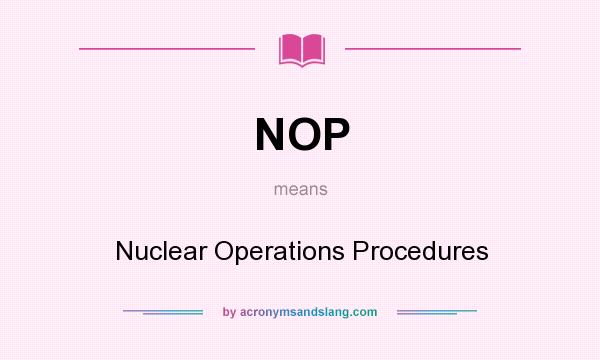 What does NOP mean? It stands for Nuclear Operations Procedures