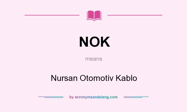What does NOK mean? It stands for Nursan Otomotiv Kablo