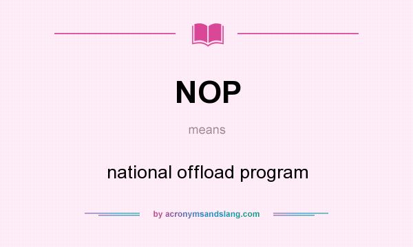 What does NOP mean? It stands for national offload program