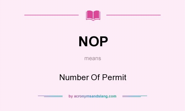 What does NOP mean? It stands for Number Of Permit