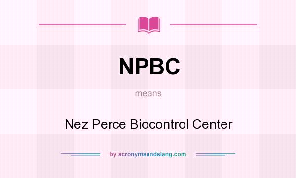 What does NPBC mean? It stands for Nez Perce Biocontrol Center