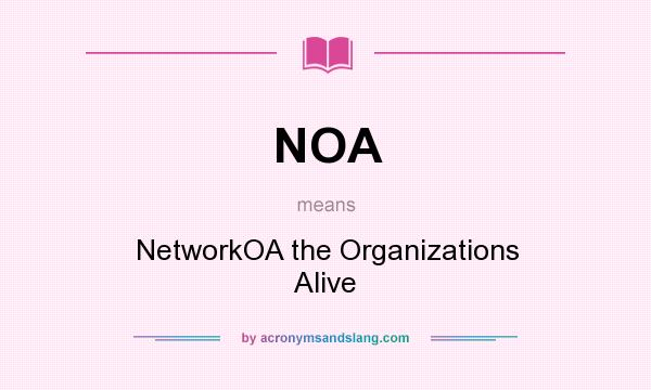 What does NOA mean? It stands for NetworkOA the Organizations Alive