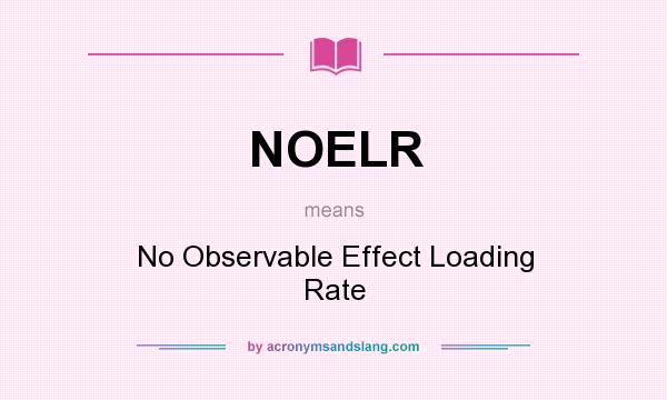 What does NOELR mean? It stands for No Observable Effect Loading Rate