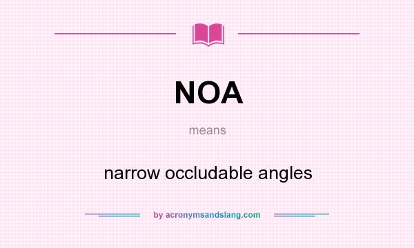 What does NOA mean? It stands for narrow occludable angles