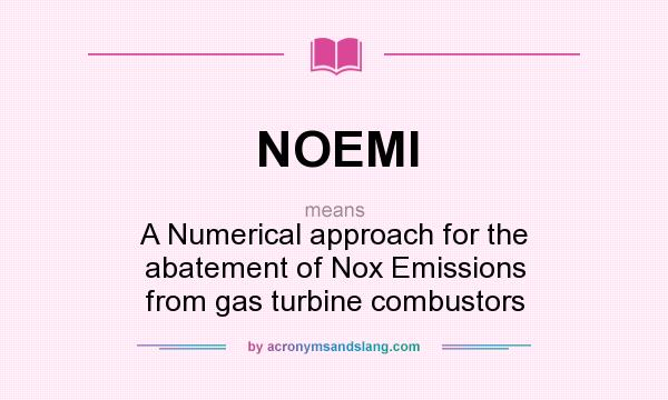 What does NOEMI mean? It stands for A Numerical approach for the abatement of Nox Emissions from gas turbine combustors