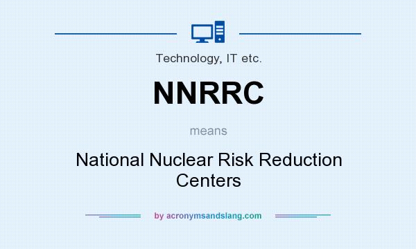 What does NNRRC mean? It stands for National Nuclear Risk Reduction Centers
