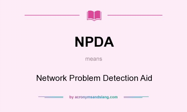 What does NPDA mean? It stands for Network Problem Detection Aid