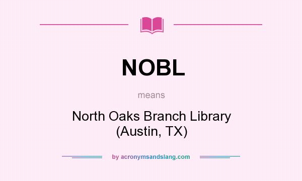 What does NOBL mean? It stands for North Oaks Branch Library (Austin, TX)