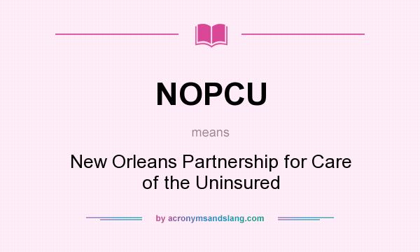 What does NOPCU mean? It stands for New Orleans Partnership for Care of the Uninsured