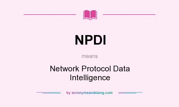 What does NPDI mean? It stands for Network Protocol Data Intelligence