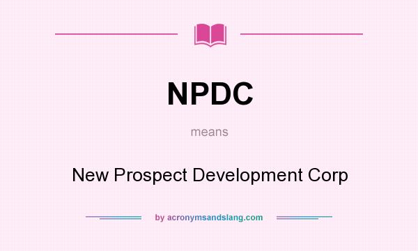 What does NPDC mean? It stands for New Prospect Development Corp