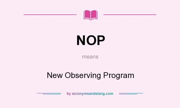What does NOP mean? It stands for New Observing Program