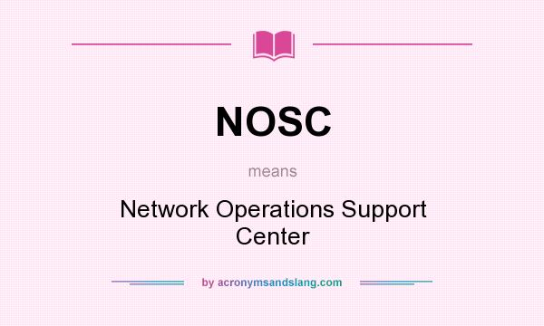 What does NOSC mean? It stands for Network Operations Support Center